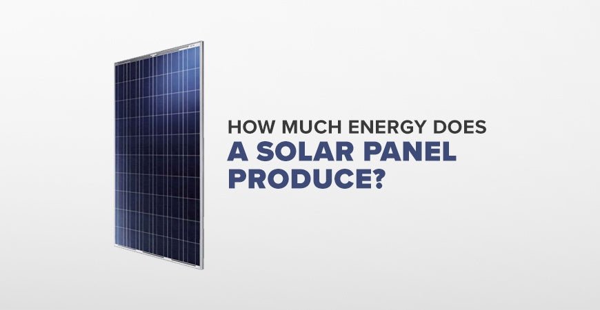 How Much Energy Does a Solar Panel Produce - SHIELDEN